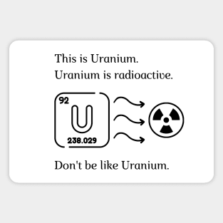 Don't be like Uranium! Magnet